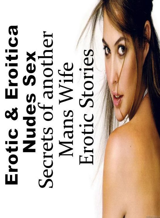 Nude Photos: Erotic & Eroitica Nudes Sex Secrets of another Mans Wife Erotic Stories ( Erotic Photography, Erotic Stories, Nude Photos, Naked , Lesbian, She-male, Gay, Fetish, Bondage, Sex, Erotica, Hentai, Blow Job, Three-sum , XXX)