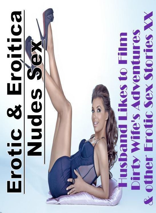 Erotic Stories: Erotic & Eroitica Nudes Sex Husband Likes to Film Dirty Wife's Adventures & other Erotic Sex Stories XX ( Erotic Photography, Erotic Stories, Nude Photos, Naked , Lesbian, She-male, Gay, Fetish, Bondage, Sex, Erotica, Hentai, Blow Job, Thr