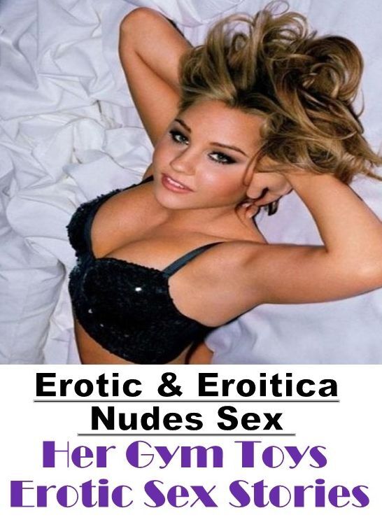Breast: Erotic & Eroitica Nudes Sex Her Gym Toys Erotic Sex Stories ( Erotic Photography, Erotic Stories, Nude Photos, Naked , Lesbian, She-male, Gay, Fetish, Bondage, Sex, Erotica, Hentai, Blow Job, Three-sum , XXX)