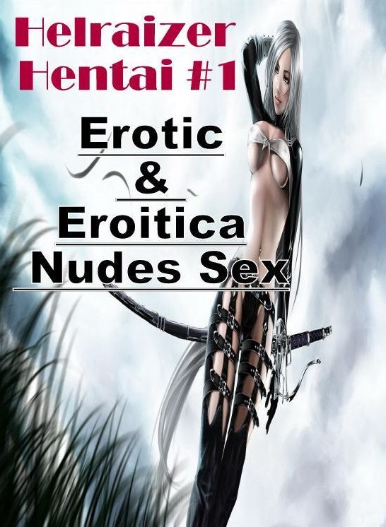 Erotic: Erotic & Eroitica Nudes Sex Helraizer Hentai #1 ( Erotic Photography, Erotic Stories, Nude Photos, Naked , Lesbian, She-male, Gay, Fetish, Bondage, Sex, Erotica, Hentai, Blow Job, Three-sum , XXX)