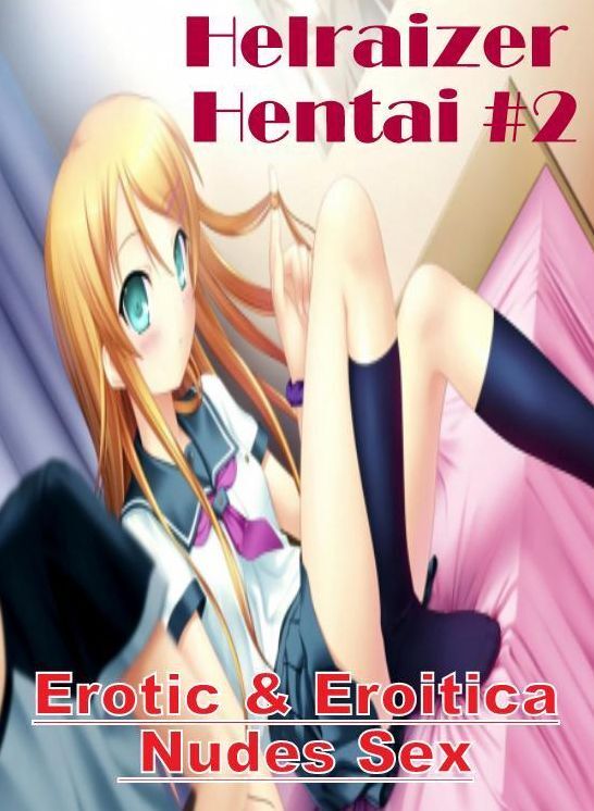 Erotica: Erotic & Eroitica Nudes Sex Helraizer Hentai #2 ( Erotic Photography, Erotic Stories, Nude Photos, Naked , Lesbian, She-male, Gay, Fetish, Bondage, Sex, Erotica, Hentai, Blow Job, Three-sum , XXX)