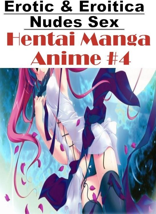 Erotic Stories: Erotic & Eroitica Nudes Sex Hentai Manga Anime #4 ( Erotic Photography, Erotic Stories, Nude Photos, Naked , Lesbian, She-male, Gay, Fetish, Bondage, Sex, Erotica, Hentai, Blow Job, Three-sum , XXX)
