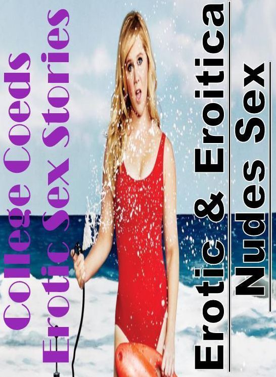 Adults Only: Erotic & Eroitica Nudes Sex College Coeds Erotic Sex Stories ( Erotic Photography, Erotic Stories, Nude Photos, Naked , Lesbian, She-male, Gay, Fetish, Bondage, Sex, Erotica, Hentai, Blow Job, Three-sum , XXX)