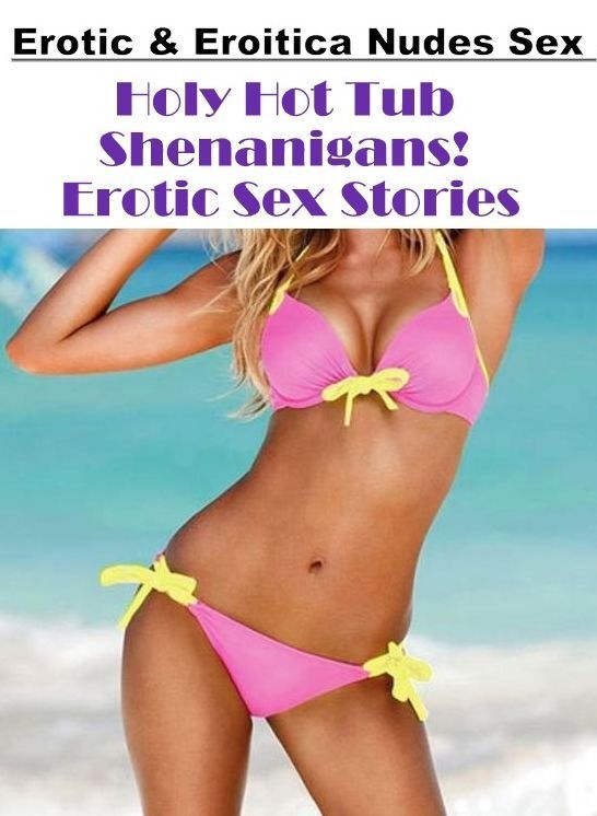 Blow Job: Erotic & Eroitica Nudes Sex Holy Hot Tub Shenanigans! Erotic Sex Stories ( Erotic Photography, Erotic Stories, Nude Photos, Naked , Lesbian, She-male, Gay, Fetish, Bondage, Sex, Erotica, Hentai, Blow Job, Three-sum , XXX)