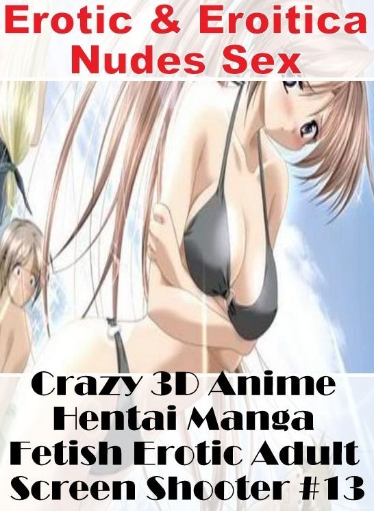 Erotica Photo: Erotic & Eroitica Nudes Sex Crazy 3D Anime Hentai Manga Fetish Erotic Adult Screen Shooter #13 ( Erotic Photography, Erotic Stories, Nude Photos, Naked , Lesbian, She-male, Gay, Fetish, Bondage, Sex, Erotica, Hentai, Blow Job, Three-sum , X