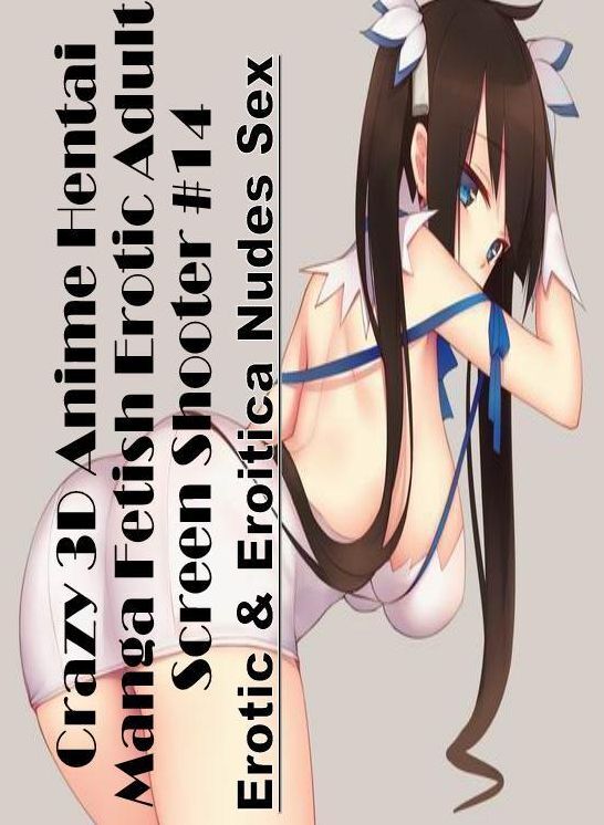Adults Only: Erotic & Eroitica Nudes Sex Crazy 3D Anime Hentai Manga Fetish Erotic Adult Screen Shooter #14 ( Erotic Photography, Erotic Stories, Nude Photos, Naked , Lesbian, She-male, Gay, Fetish, Bondage, Sex, Erotica, Hentai, Blow Job, Three-sum , XXX