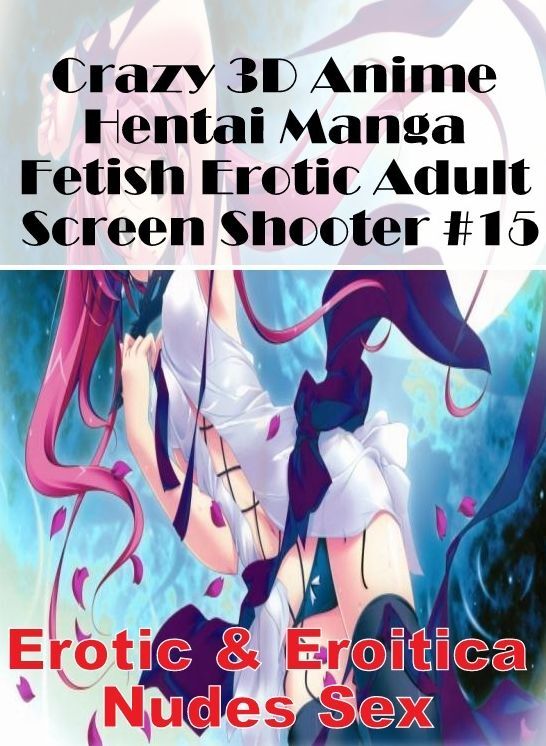 Blow Job: Erotic & Eroitica Nudes Sex Crazy 3D Anime Hentai Manga Fetish Erotic Adult Screen Shooter #15 ( Erotic Photography, Erotic Stories, Nude Photos, Naked , Lesbian, She-male, Gay, Fetish, Bondage, Sex, Erotica, Hentai, Blow Job, Three-sum , XXX)