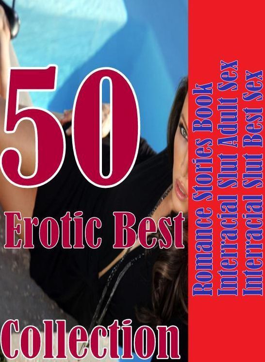 Lovers Sex: 50 Erotic Best Romance Stories Book Interracial Slut Adult Sex Interracial Slut Best Sex Collection ( sex, porn, fetish, bondage, oral, anal, ebony, domination, erotic sex stories, adult, xxx, shemale, voyeur, erotic, blowjob )