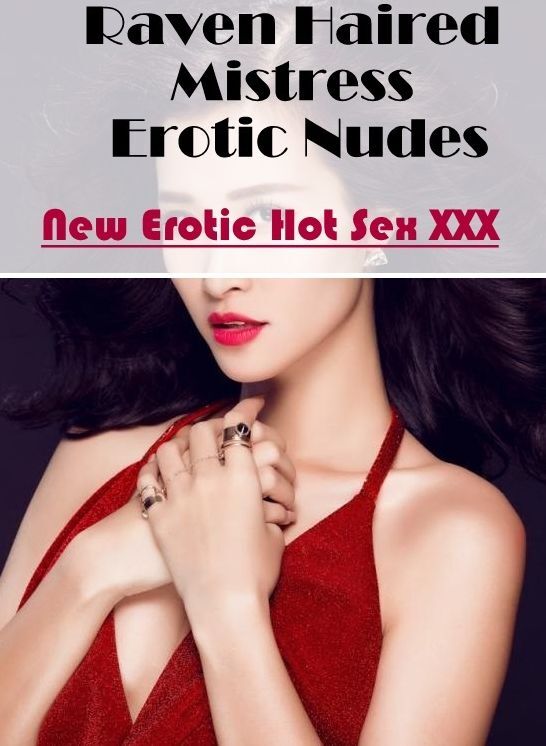 Submisive: New Erotic Hot Sex XXX Raven Haired Mistress Erotic Nudes ( Erotic Photography, Erotic Stories, Nude Photos, Naked , Lesbian, She-male, Gay, Fetish, Bondage, Sex, Erotica, Hentai, Blow Job, Three-sum , XXX)
