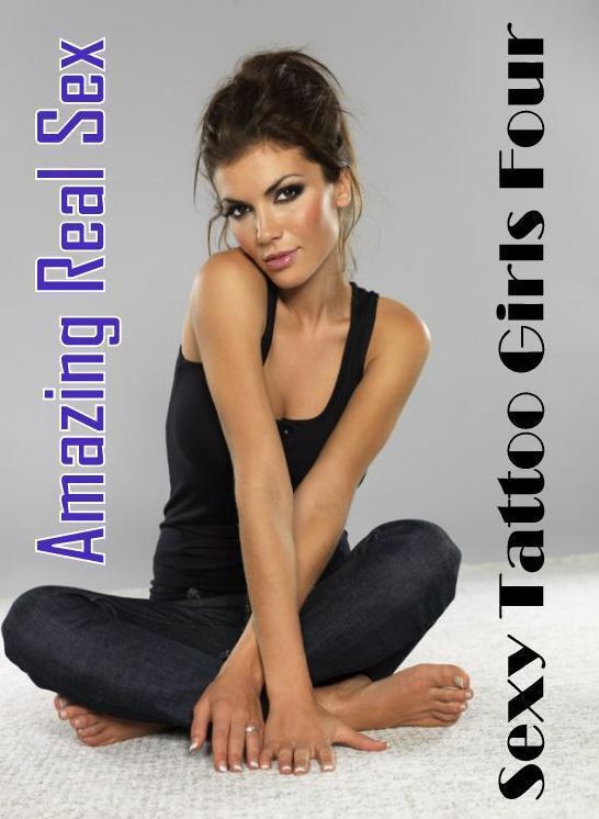 Sex: Amazing Real Sex Sexy Tattoo Girls Four ( Erotic Photography, Erotic Stories, Nude Photos, Naked , Lesbian, She-male, Gay, Fetish, Bondage, Sex, Erotica, Hentai, Blow Job, Three-sum , XXX)