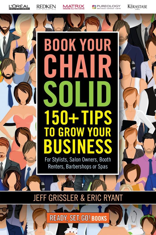Book Your Chair Solid: 150+ Tips To Grow Your Business (For Stylists, Salon Owners, Booth Renters, Barbershops and Spas)