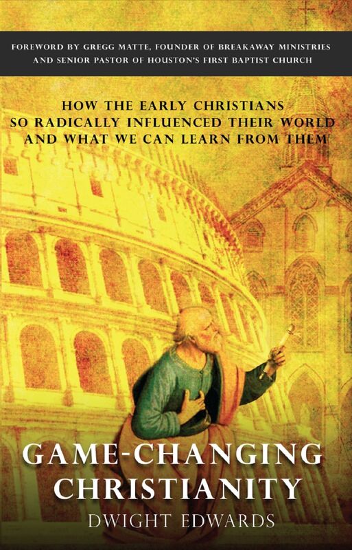 Game-Changing Christianity: How the early Christians so radically influenced their world and what we can learn from them