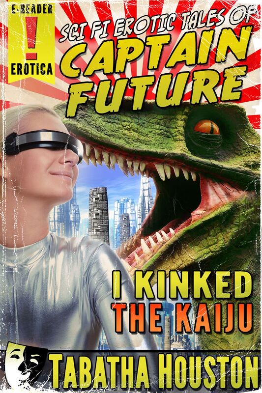 Sci Fi Erotic Tales of Captain Future - I Kinked The Kaiju (Pulp Science Fiction Erotica / Growth Erotica)