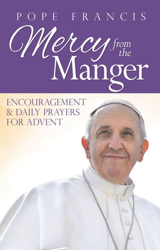 Pope Francis Mercy from the Manger: Encouragement and Daily Prayers for Advent