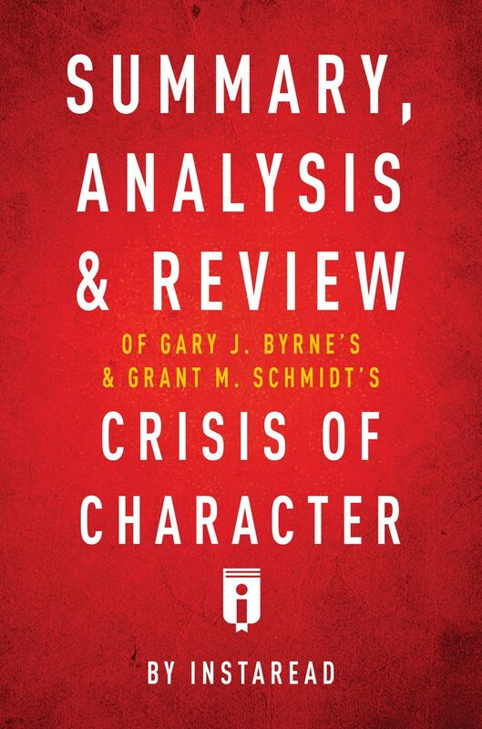 Summary, Analysis, & Review of Gary J. Brynes and Grant M. Schmidts Crisis of Character by Instaread