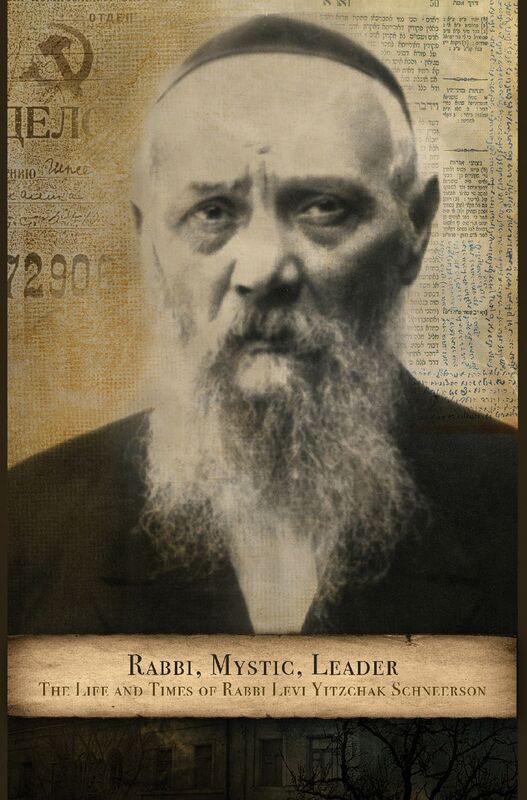 Rabbi, Mystic, Leader - The life and Times of Rabbi Levi Yitzchak Schneerson