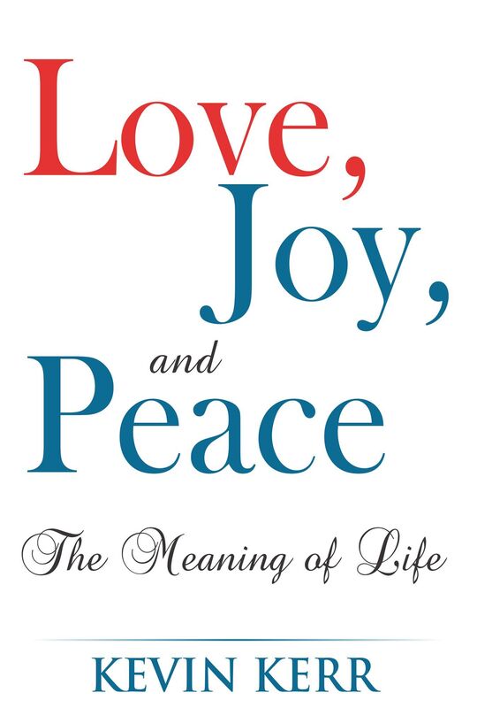 Love, Joy, and Peace: The Meaning of Life.