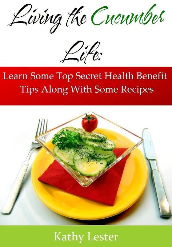 Living the Cucumber Life: Learn Some Top Secret Health Benefit Tips Along With Some Recipes
