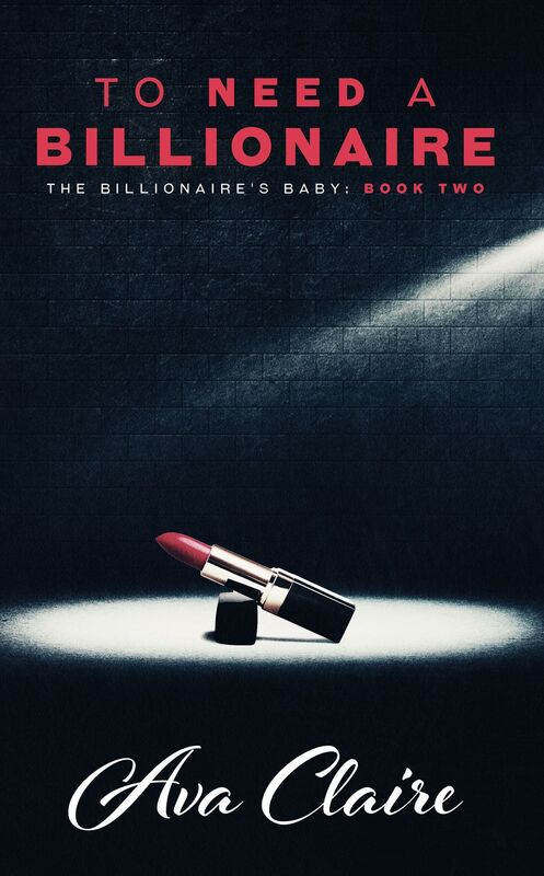 To Need A Billionaire (The Billionaire's Baby Series, #2)