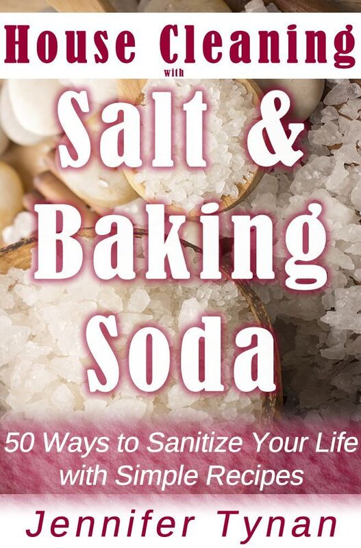 House Cleaning with Salt and Baking Soda: 50 Ways to Sanitize Your Life with Simple Recipes