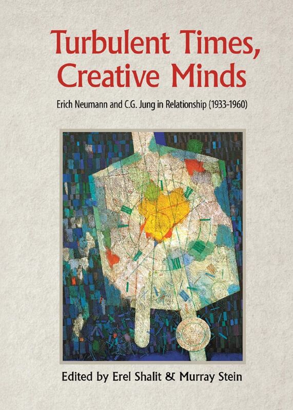Turbulent Times, Creative Minds: Erich Neumann and C.G. Jung in Relationship (1933-1960)