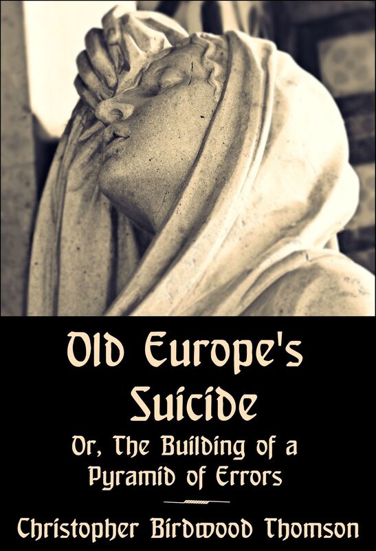 Old Europe's Suicide; or, The Building of a Pyramid of Errors