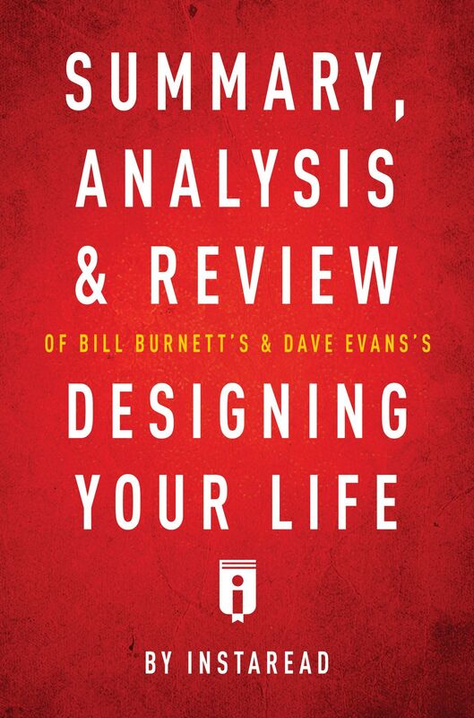 Summary, Analysis & Review of Bill Burnetts & Dave Evanss Designing Your Life by Instaread