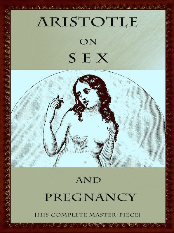 Aristotle on Sex and Pregnancy His Complete Master-Piece