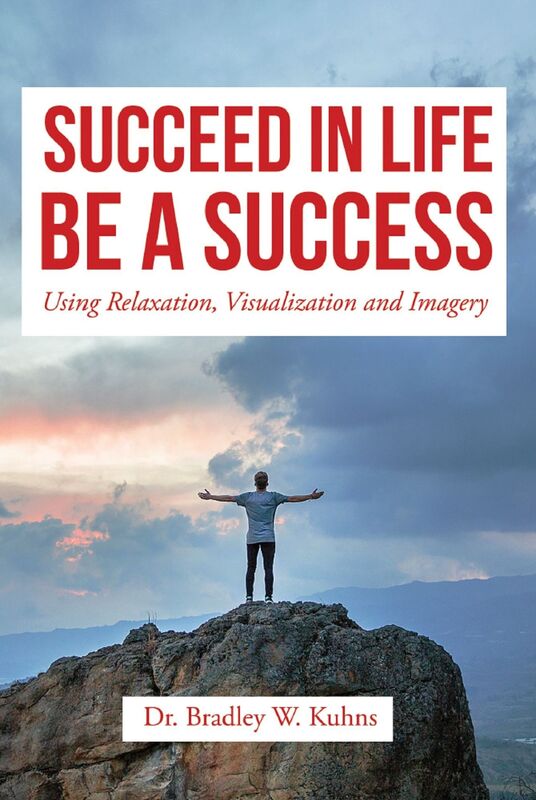 Succeed In Life Be A Success: Using Relaxation, Visualization and Imagery