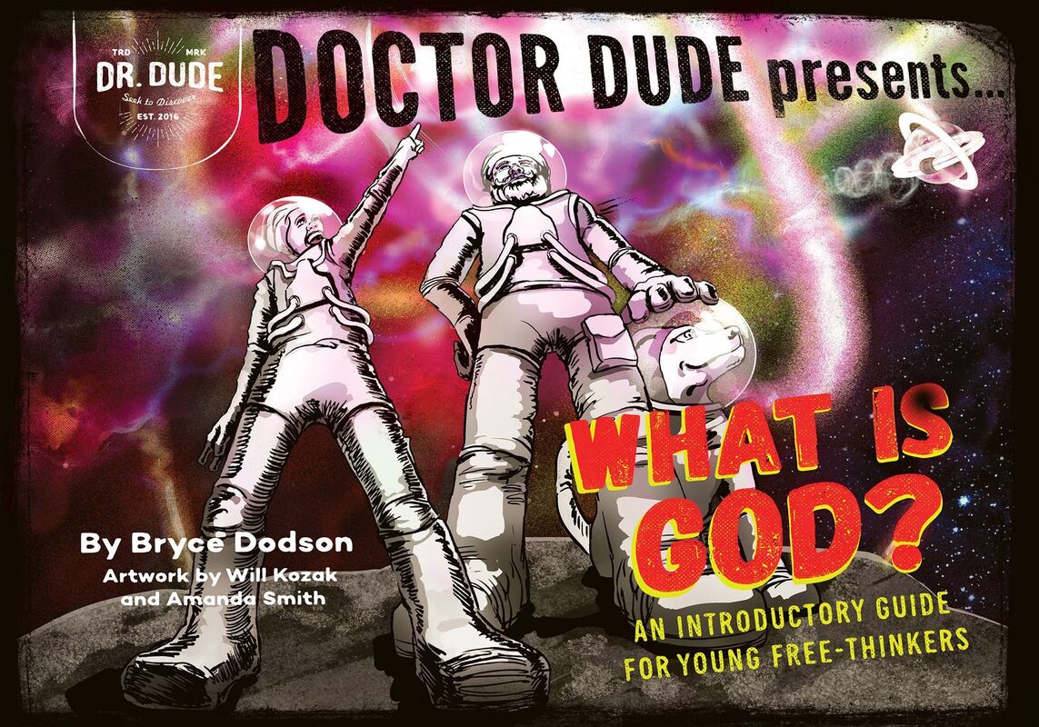 Doctor Dude Presents: What is God? An Introductory Guide for Young Free-Thinkers