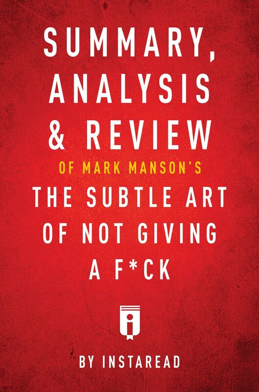 Summary, Analysis & Review of Mark Mansons The Subtle Art of Not Giving a F*ck by Instaread