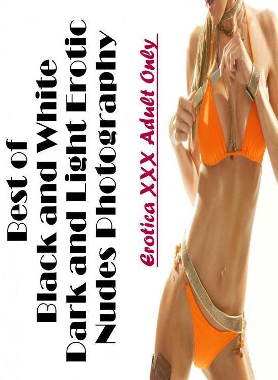 Confession: Erotica XXX Adult Only Best of "Black and White Dark and Light Erotic Nudes Photography" ( Erotic Photography, Erotic Stories, Nude Photos, Naked , Lesbian, She-male, Gay, Fetish, Bondage, Sex, Erotica, Hentai, Blow Job, Three-sum , XXX)