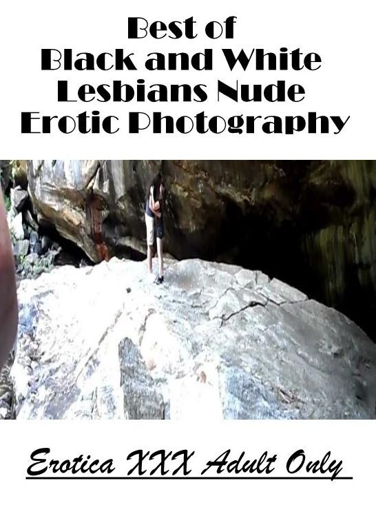 Erotica Photo: Erotica XXX Adult Only Best of "Black and White Lesbians Nude Erotic Photography ( Erotic Photography, Erotic Stories, Nude Photos, Naked , Lesbian, She-male, Gay, Fetish, Bondage, Sex, Erotica, Hentai, Blow Job, Three-sum , XXX)