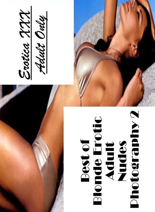 Blow Job: Erotica XXX Adult Only Best of "Blonde Erotic Adult Nudes Photography 2" ( Erotic Photography, Erotic Stories, Nude Photos, Naked , Lesbian, She-male, Gay, Fetish, Bondage, Sex, Erotica, Hentai, Blow Job, Three-sum , XXX)