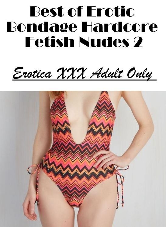 Adult Nudes: Erotica XXX Adult Only Best of "Erotic Bondage Hardcore Fetish Nudes 2" ( Erotic Photography, Erotic Stories, Nude Photos, Naked , Lesbian, She-male, Gay, Fetish, Bondage, Sex, Erotica, Hentai, Blow Job, Three-sum , XXX)