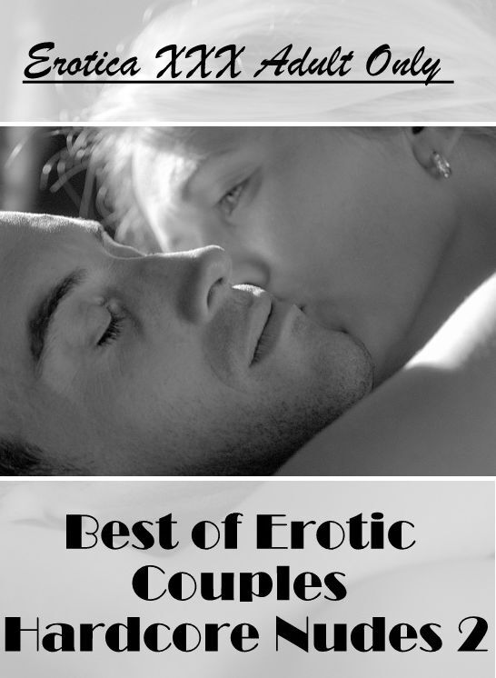 Bondage: Erotica XXX Adult Only Best of "Erotic Couples Hardcore Nudes 2" ( Erotic Photography, Erotic Stories, Nude Photos, Naked , Lesbian, She-male, Gay, Fetish, Bondage, Sex, Erotica, Hentai, Blow Job, Three-sum , XXX)