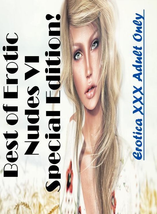 Domination: Erotica XXX Adult Only Best of "Erotic Nudes VI Special Edition!" ( Erotic Photography, Erotic Stories, Nude Photos, Naked , Lesbian, She-male, Gay, Fetish, Bondage, Sex, Erotica, Hentai, Blow Job, Three-sum , XXX)