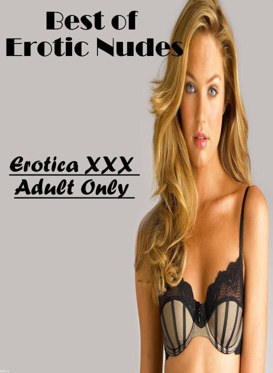Bondage: Erotica XXX Adult Only Best of "Erotic Nudes" ( Erotic Photography, Erotic Stories, Nude Photos, Naked , Lesbian, She-male, Gay, Fetish, Bondage, Sex, Erotica, Hentai, Blow Job, Three-sum , XXX)
