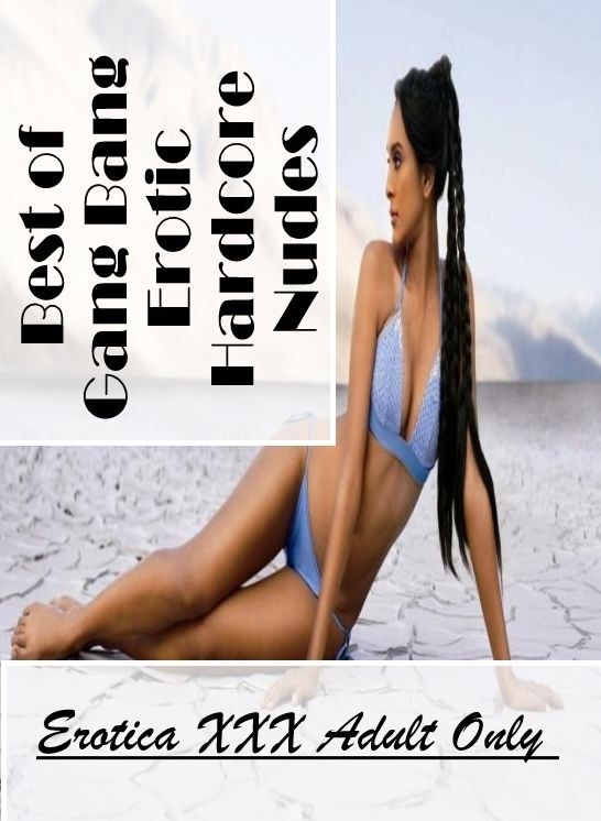 Submisive: Erotica XXX Adult Only Best of "Gang Bang Erotic Hardcore Nudes" ( Erotic Photography, Erotic Stories, Nude Photos, Naked , Lesbian, She-male, Gay, Fetish, Bondage, Sex, Erotica, Hentai, Blow Job, Three-sum , XXX)