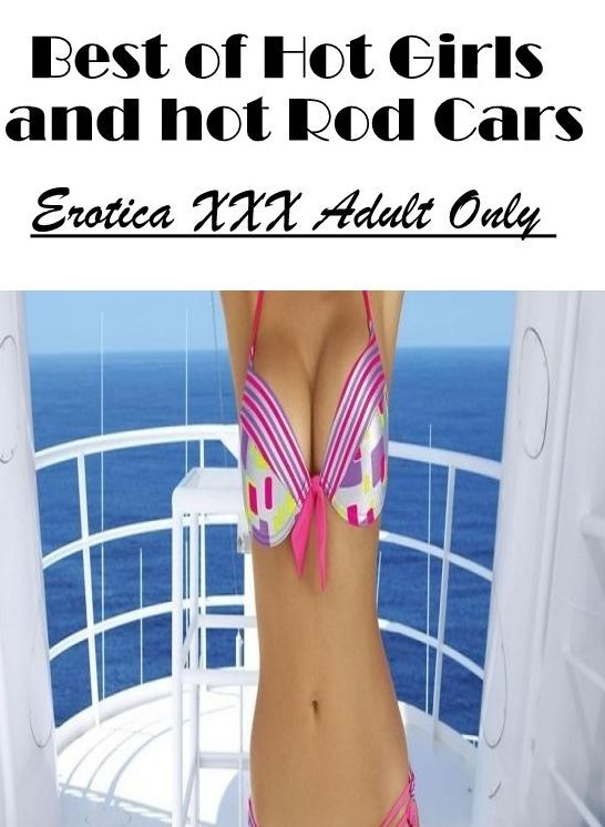 Breast: Erotica XXX Adult Only Best of "Hot Girls and hot Rod Cars " ( Erotic Photography, Erotic Stories, Nude Photos, Naked , Lesbian, She-male, Gay, Fetish, Bondage, Sex, Erotica, Hentai, Blow Job, Three-sum , XXX)