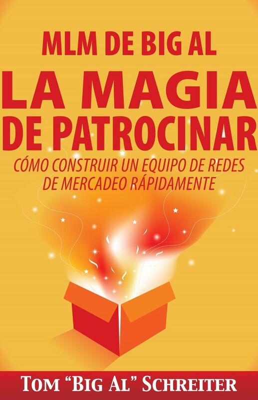 MLM de Big Al La Magia de Patrocinar: Como Construir un Equipo de Redes de Mercadeo Rapidamente