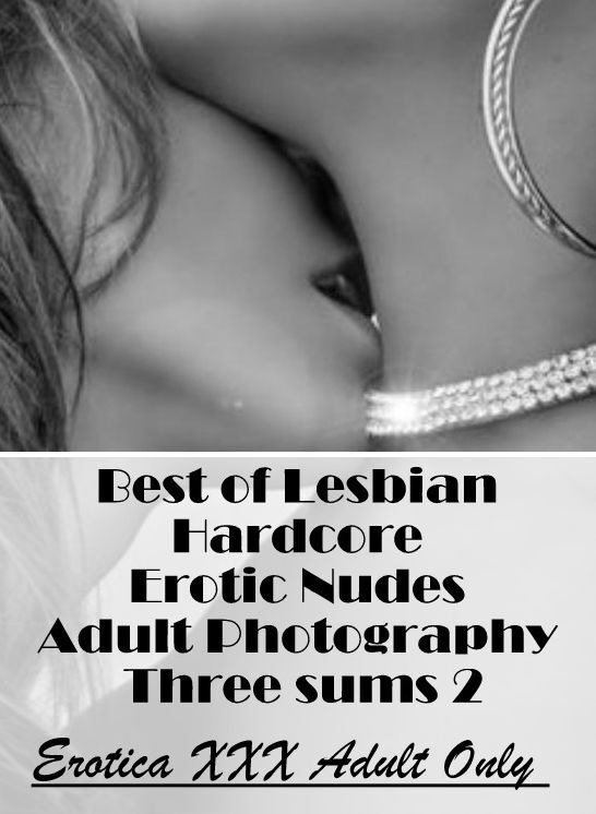 Sex: Erotica XXX Adult Only Best of "Lesbian Hardcore Erotic Nudes Adult Photography Three sums 2" ( Erotic Photography, Erotic Stories, Nude Photos, Naked , Lesbian, She-male, Gay, Fetish, Bondage, Sex, Erotica, Hentai, Blow Job, Three-sum , XXX)