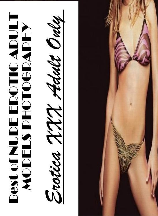 Erotic Stories: Erotica XXX Adult Only Best of "NUDE EROTIC ADULT MODELS PHOTOGRAPHY" ( Erotic Photography, Erotic Stories, Nude Photos, Naked , Lesbian, She-male, Gay, Fetish, Bondage, Sex, Erotica, Hentai, Blow Job, Three-sum , XXX)