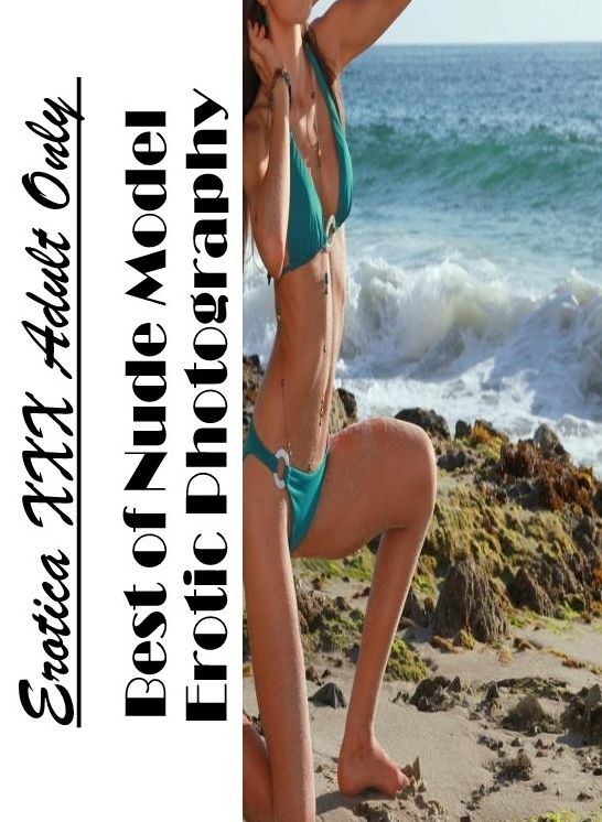 Nude Photos: Erotica XXX Adult Only Best of "Nude Model Erotic Photography" ( Erotic Photography, Erotic Stories, Nude Photos, Naked , Lesbian, She-male, Gay, Fetish, Bondage, Sex, Erotica, Hentai, Blow Job, Three-sum , XXX)