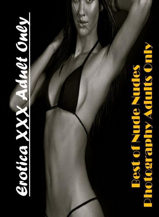 Domination: Erotica XXX Adult Only Best of "Nude Nudes Photography Adults Only ( Erotic Photography, Erotic Stories, Nude Photos, Naked , Lesbian, She-male, Gay, Fetish, Bondage, Sex, Erotica, Hentai, Blow Job, Three-sum , XXX)