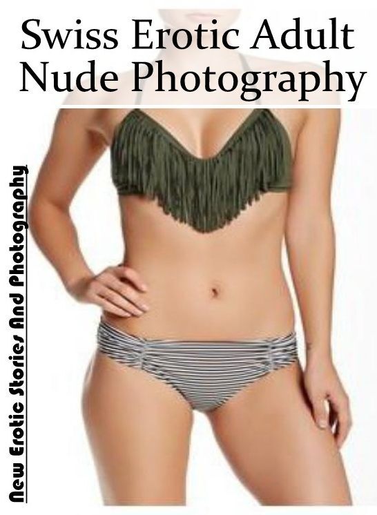 Erotica Photo: New Erotic Stories And Photography Swiss Erotic Adult Nude Photography ( Erotic Photography, Erotic Stories, Nude Photos, Naked , Lesbian, She-male, Gay, Fetish, Bondage, Sex, Erotica, Hentai, Blow Job, Three-sum , XXX)