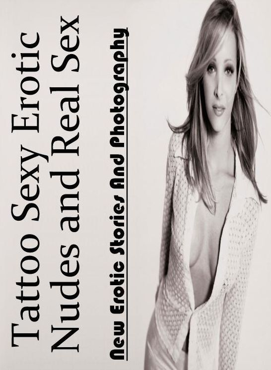 XXX: New Erotic Stories And Photography Tattoo Sexy Erotic Nudes and Real Sex ( Erotic Photography, Erotic Stories, Nude Photos, Naked , Lesbian, She-male, Gay, Fetish, Bondage, Sex, Erotica, Hentai, Blow Job, Three-sum , XXX)