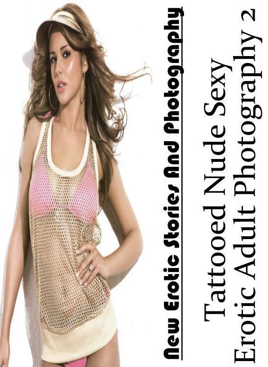 Erotic Stories: New Erotic Stories And Photography Tattooed Nude Sexy Erotic Adult Photography 2 ( Erotic Photography, Erotic Stories, Nude Photos, Naked , Lesbian, She-male, Gay, Fetish, Bondage, Sex, Erotica, Hentai, Blow Job, Three-sum , XXX)