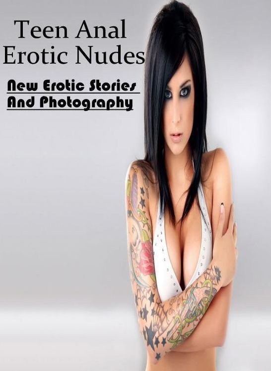 Nude Photos: New Erotic Stories And Photography Teen Anal Erotic Nudes ( Erotic Photography, Erotic Stories, Nude Photos, Naked , Lesbian, She-male, Gay, Fetish, Bondage, Sex, Erotica, Hentai, Blow Job, Three-sum , XXX)
