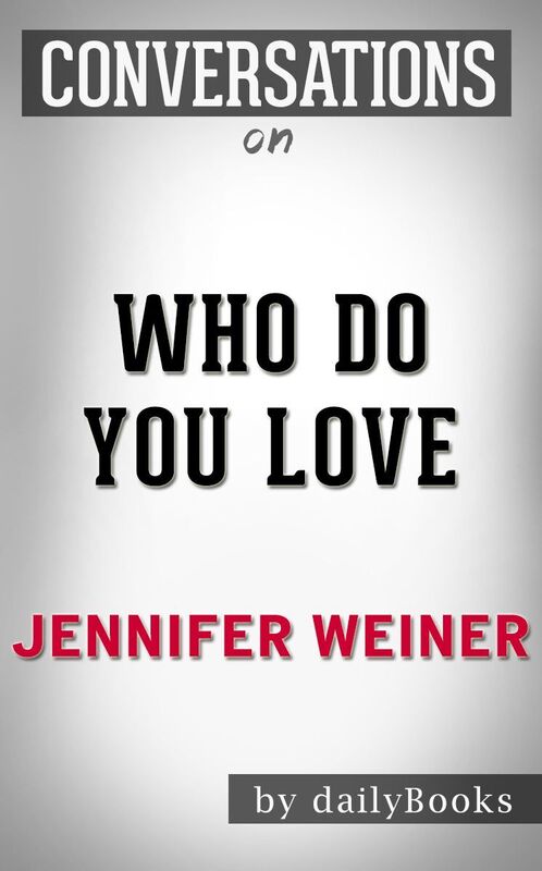 Conversation Starters Who Do You Love by Jennifer Weiner
